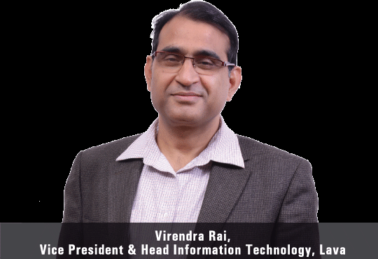 Virendra Raj, Vice President & Head Information Technology, Lava International Limited